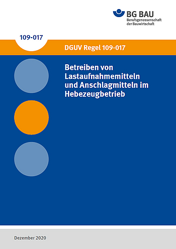 Titelbild der DGUV Regel 109-017: Betreiben von Lastaufnahmemitteln und Anschlagmitteln im Hebezeugbetrieb