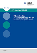 Titelbild des DGUV Grundsatzes 306-002: Präventionsfeld
„Gesundheit bei der Arbeit“ - 
Positionierung und Qualitätskriterien 