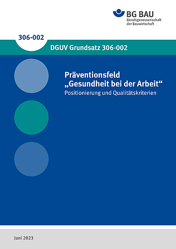 Titelbild des DGUV Grundsatzes 306-002: Präventionsfeld
„Gesundheit bei der Arbeit“ - 
Positionierung und Qualitätskriterien 