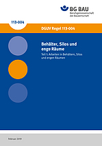 DGUV Regel 113-004: Behälter, Silos und enge Räume; Teil 1: Arbeiten in Behältern, Silos und engen Räumen