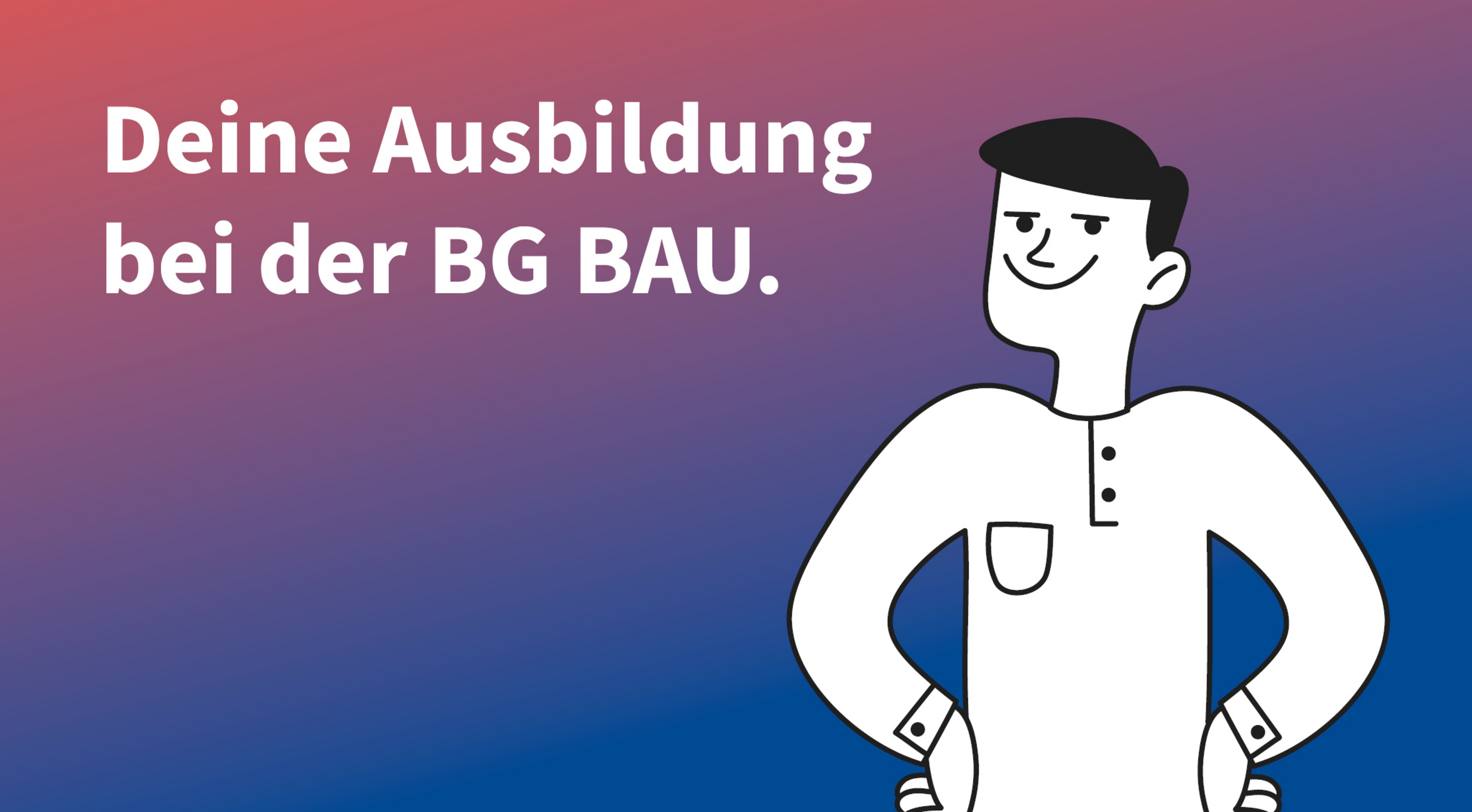 Claim "Deine Ausbildung bei der BG BAU." steht links von einer m&auml;nnlich gezeichneten Person.