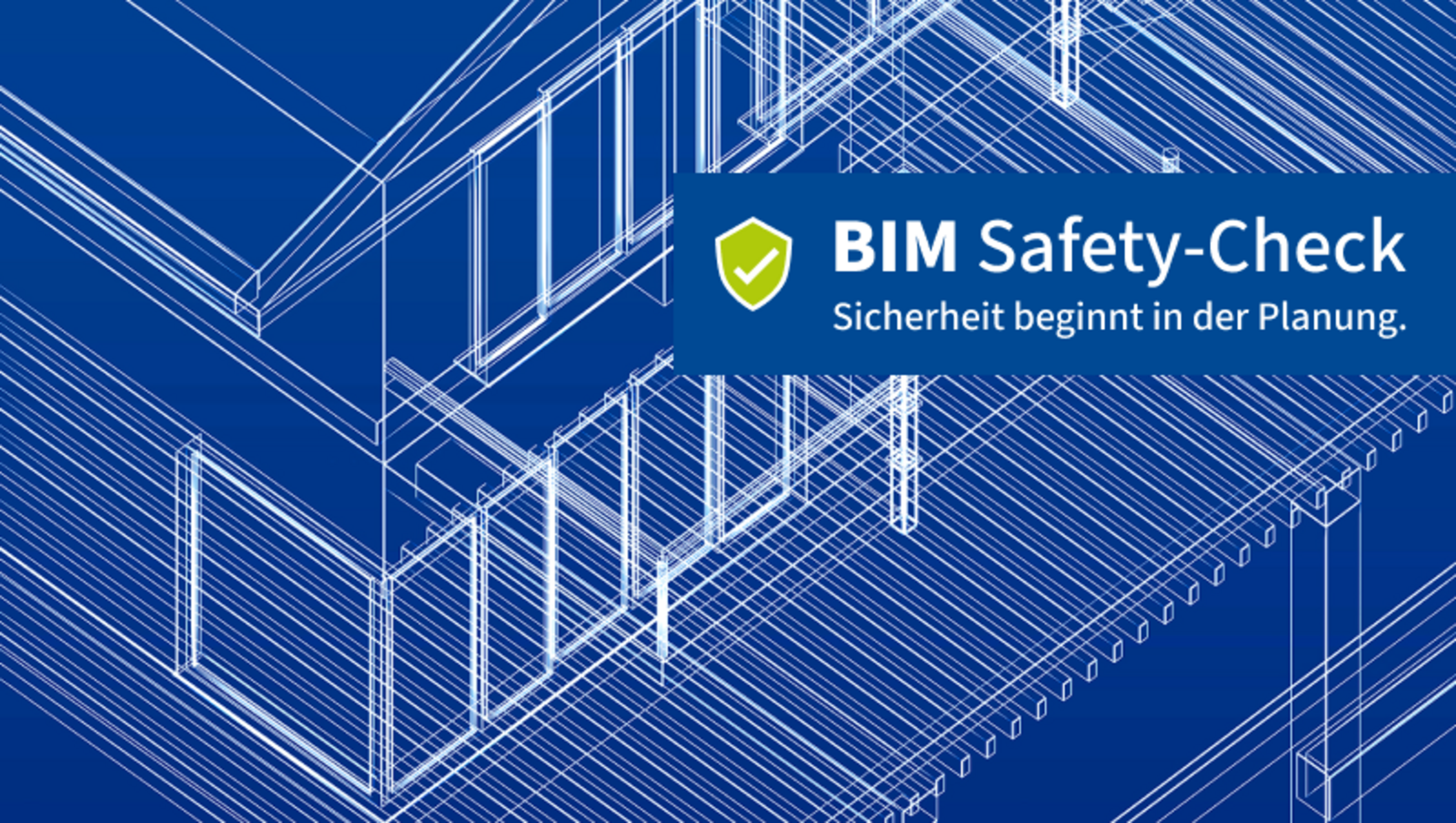 Auf blauem Hintergrund ist ein Rohbau mit weißen Linien skizziert. Im Vordergrund steht auf einem Banner: "BIM Safety-Check. Sicherheit beginnt in der Planung."