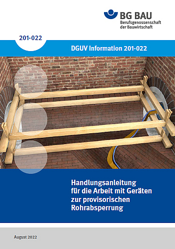 Titelbild DGUV Information 201-022: Handlungsanleitung für die Arbeit mit Geräten zur provisorischen Rohrabsperrung