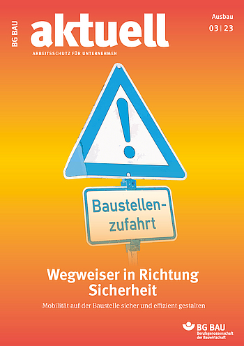 Cover BG BAU aktuell 3-2023 Cover BG BAU aktuell 3-2023, Ausgabe Rohbau, Tiefbau, Ausbau, Gebäudemanagement.