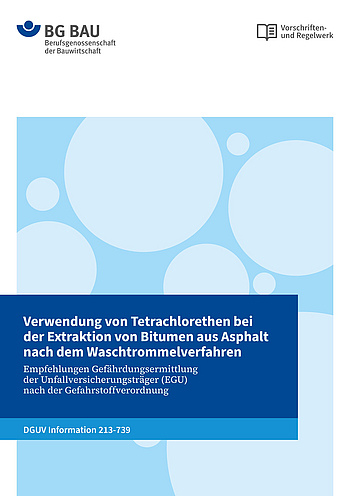 DGUV Information 213-739: Verwendung von Tetrachlorethan bei der Extraktion von Bitumen aus Asphalt nach dem Waschtrommelverfahren